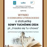 Wyniki X Konkursu Literackiego o Statuetkę Sowy Tuchówki 2024 pt. “Fraszka się Tu-chowa”